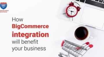 How BigCommerce integration will benefit your business