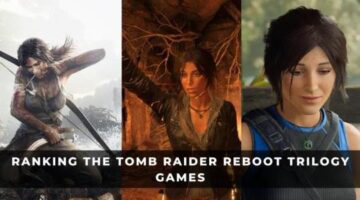 Ranking the Tomb Raider Trilogy Reboot Games