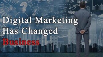 The Ways Digital Marketing Has Changed Business Forever