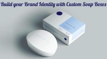 Build your Brand Identity with Custom Soap Boxes