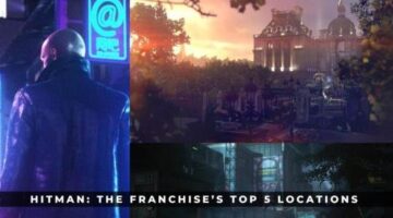 Hitman: The Franchise’s Top 5 Locations