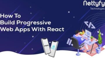 How To Build Progressive Web Apps With React – Nettyfy Technologies