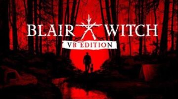 Blair Witch: VR Edition Creeps Onto Oculus Rift Today