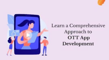 Learn a Comprehensive Approach to OTT App Development
