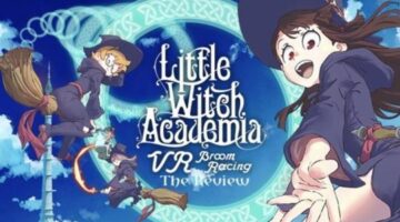 Little Witch Academia: VR Broom Racing Review | The PlayStation Brahs