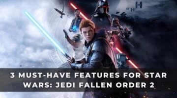3 Must-Have Features for Star Wars: Jedi Fallen Order 2