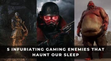 5 Infuriating Gaming Enemies That Haunt Our Sleep