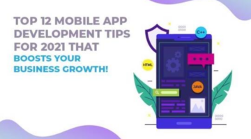 Top 12 Mobile App Development Tips for 2021 that boosts your Business Growth!