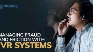 Managing Customer Experience, Fraud and Friction with IVR Systems