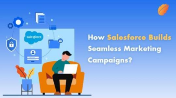 How Salesforce Builds Seamless Marketing Campaigns?