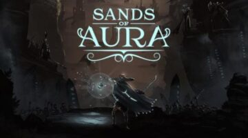 Sands of Aura Is a Game That’s At Odds With Itself  – Hey Poor Player