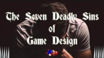 The 7 Deadly Sins of Game Design
