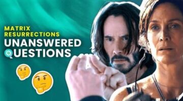 Unanswered Questions Left After The Matrix Resurrections