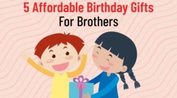 5 Affordable Birthday Gifts For Brothers
