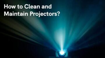 How to Clean and Maintain Projectors?