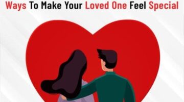 Ways To Make Your Loved One Feel Special