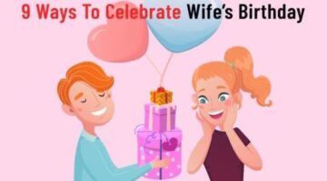 9 Ways To Celebrate Wife’s Birthday
