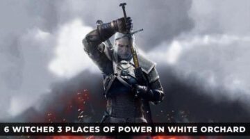 6 Witcher 3 Places of Power in White Orchard