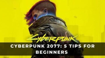 Cyberpunk 2077: 5 Tips for Beginners