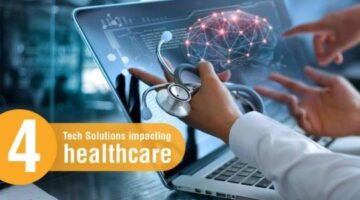 Four Tech Solutions Impacting Healthcare