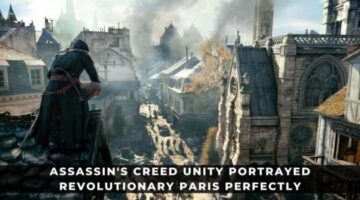 Assassin’s Creed Unity Portrayed Revolutionary Paris Perfectly