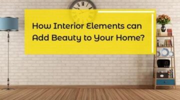 How Interior Elements Add Beauty to Your Home? Check Now