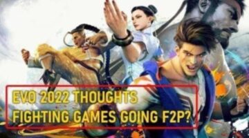 EVO 2022 Thoughts & Are Fighting Games Going Free to Play?