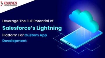 Maximizing Salesforce’s Lightning Platform for Custom App Development
