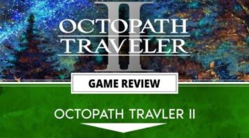 Octopath Traveler II Review – A Worthwhile Journey, With A Bit of a Grind
