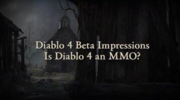Diablo 4 Beta Impressions: Is Diablo 4 an MMO?