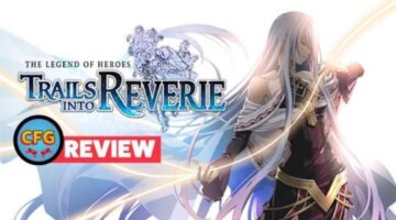 The Legend of Heroes: Trails into Reverie Review | CFG Games