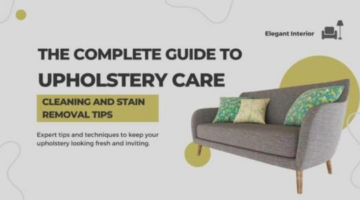 The Complete Guide to Upholstery Care: Cleaning and Stain Removal Tips