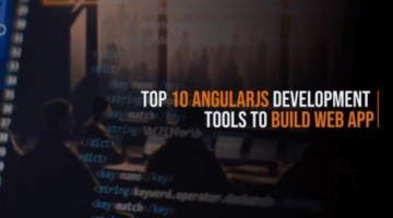 Top 10 AngularJS Development Tools to Build Web App