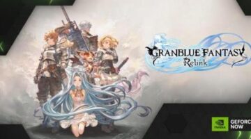 GeForce NOW Adds Granblue Fantasy: Relink, Day Passes, Cloud G-SYNC + NVIDIA Reflex for 60/120 FPS