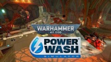 Powerwash Simulator: Warhammer 40K DLC – Cleansing Grime in the 41st Millenium