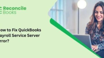 How to Fix QuickBooks Payroll Service Server Error or Connection Error? – Reconcile Books