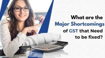 What Are The Major Shortcomings Of GST That Need To Be Fixed?