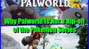 Why Palworld Is Not a Rip-off of the Pokémon Series
