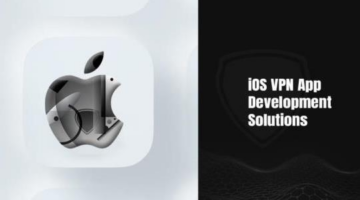 iOS VPN App Development Solutions to Start a VPN Business