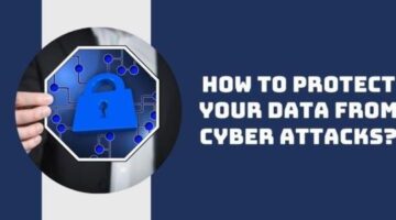 How to Protect Your Data from Cyber Attacks