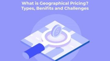 What is Geographical Pricing? Types, Benefits and Challenges