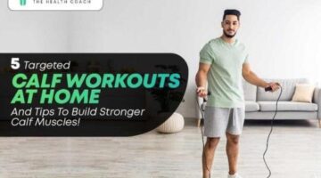 5 Targeted Calf Workouts At Home And Tips To Build Stronger Calf Muscles!