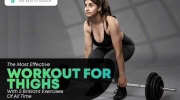 The Most Effective Workout For Thighs With 5 Brilliant Exercises Of All Time