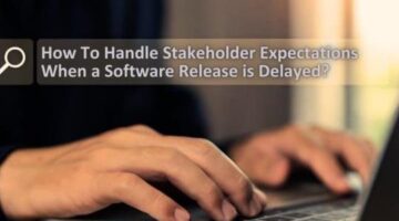 Software Release Delayed? Manage Stakeholder Expectations