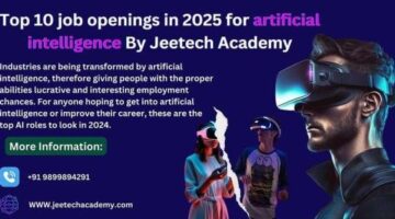 Top 10 job openings in 2025 for artificial intelligence By Jeetech Academy