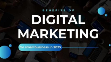Benefits of Digital Marketing for Small Business in 2025 –