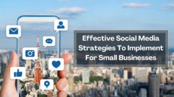 Effective Social Media Strategies To Implement For Small Businesses –