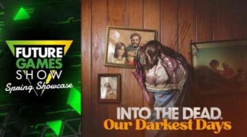 Into The Dead: Our Darkest Days Release Date Trailer – Future Games Show Spring Showcase 2025