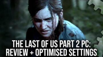 The Last of Us Part 2 PC Review – We’re Disappointed – Analysis + Optimised Settings