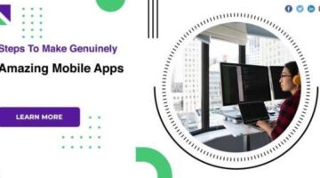 Steps To Make Genuinely Amazing Mobile Apps